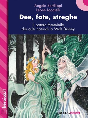 cover image of Dee, fate, streghe. Il potere femminile dai culti naturali a Walt Disney